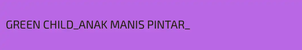 GREEN CHILD_ANAK MANIS PINTAR_